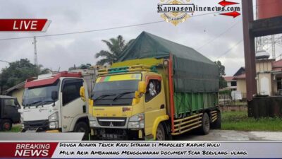 Diduga Adanya Truck Kayu Ditahan di Mapolres Kapuas Hulu Milik Arik Ambawang Menggunakan Document Scan Berulang-ulang.